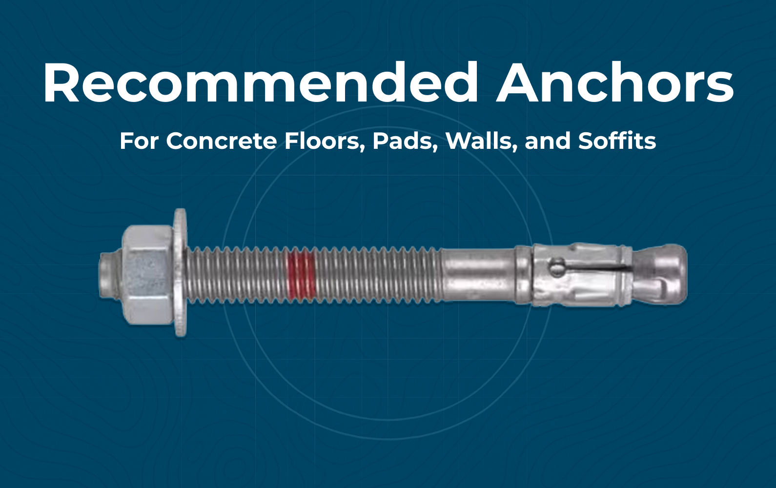 Recommended Anchors – Concrete Floors, Pads, Walls, and Soffits